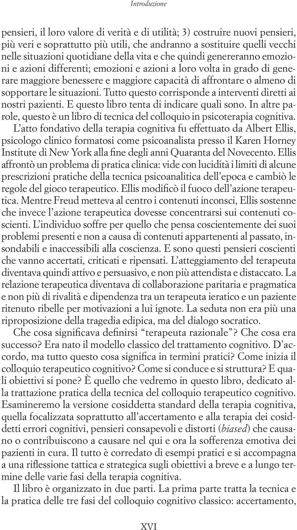 situazioni. Tutto questo corrisponde a interventi diretti ai nostri pazienti. E questo libro tenta di indicare quali sono.