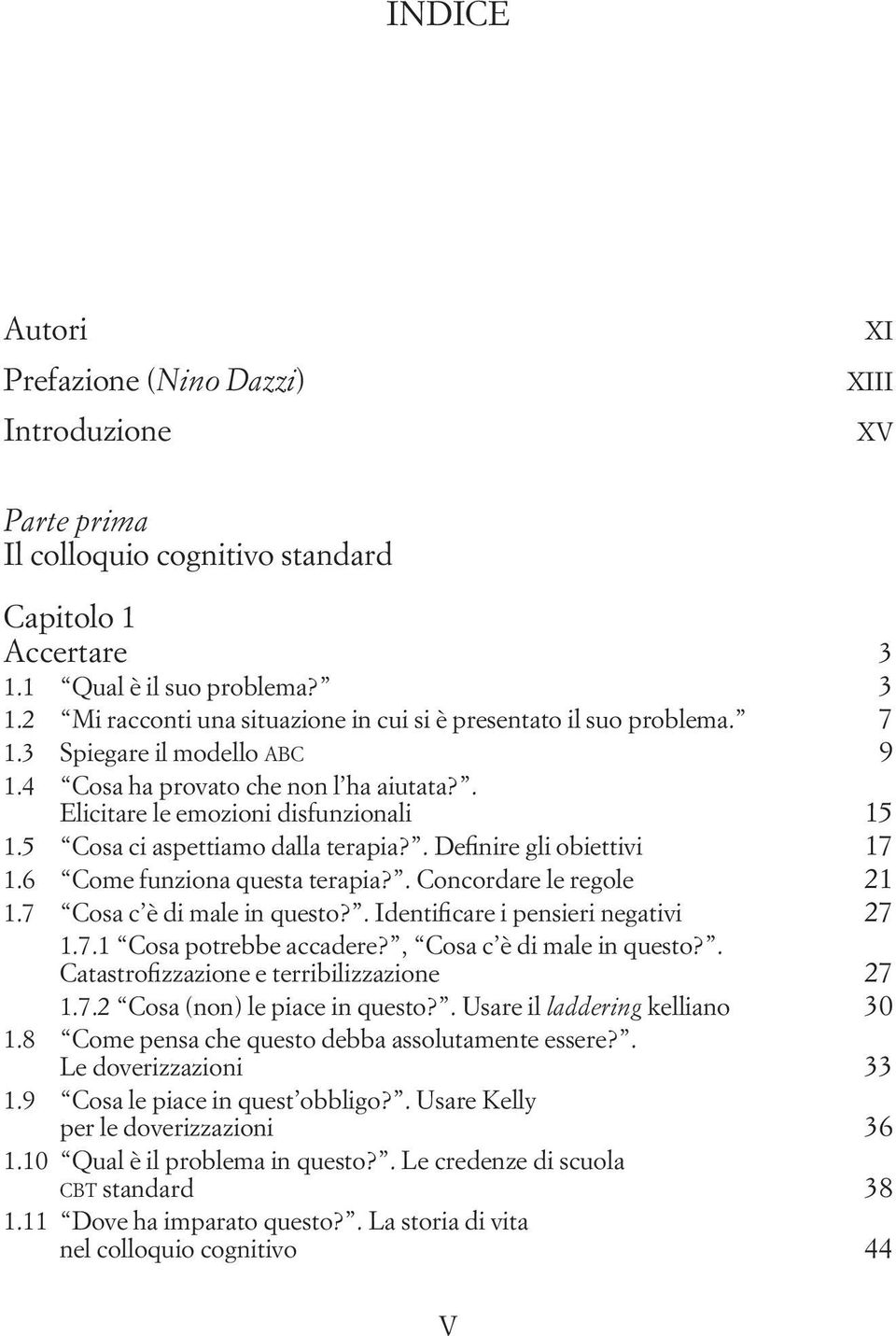 6 Come funziona questa terapia?. Concordare le regole 21 1.7 Cosa c è di male in questo?. Identificare i pensieri negativi 27 1.7.1 Cosa potrebbe accadere?, Cosa c è di male in questo?