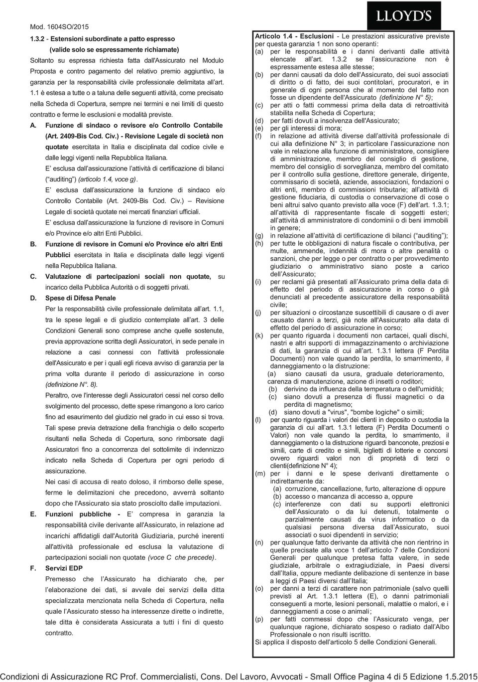 aggiuntivo, la garanzia per la responsabilità civile professionale delimitata all art. 1.