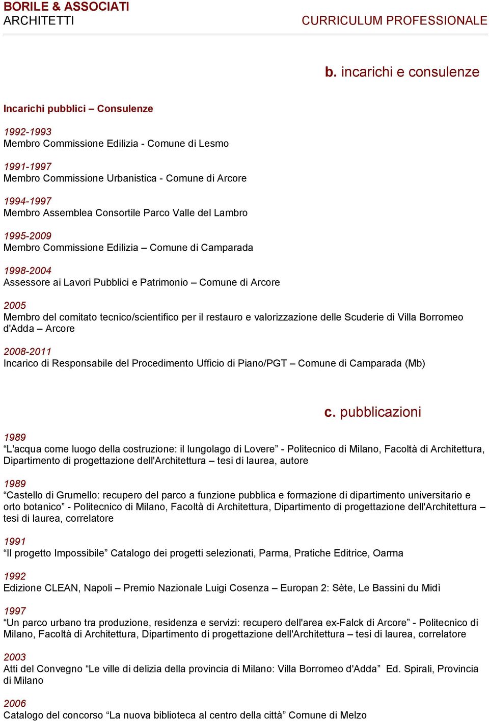 tecnico/scientifico per il restauro e valorizzazione delle Scuderie di Villa Borromeo d'adda Arcore 2008-2011 Incarico di Responsabile del Procedimento Ufficio di Piano/PGT Comune di Camparada (Mb) c.