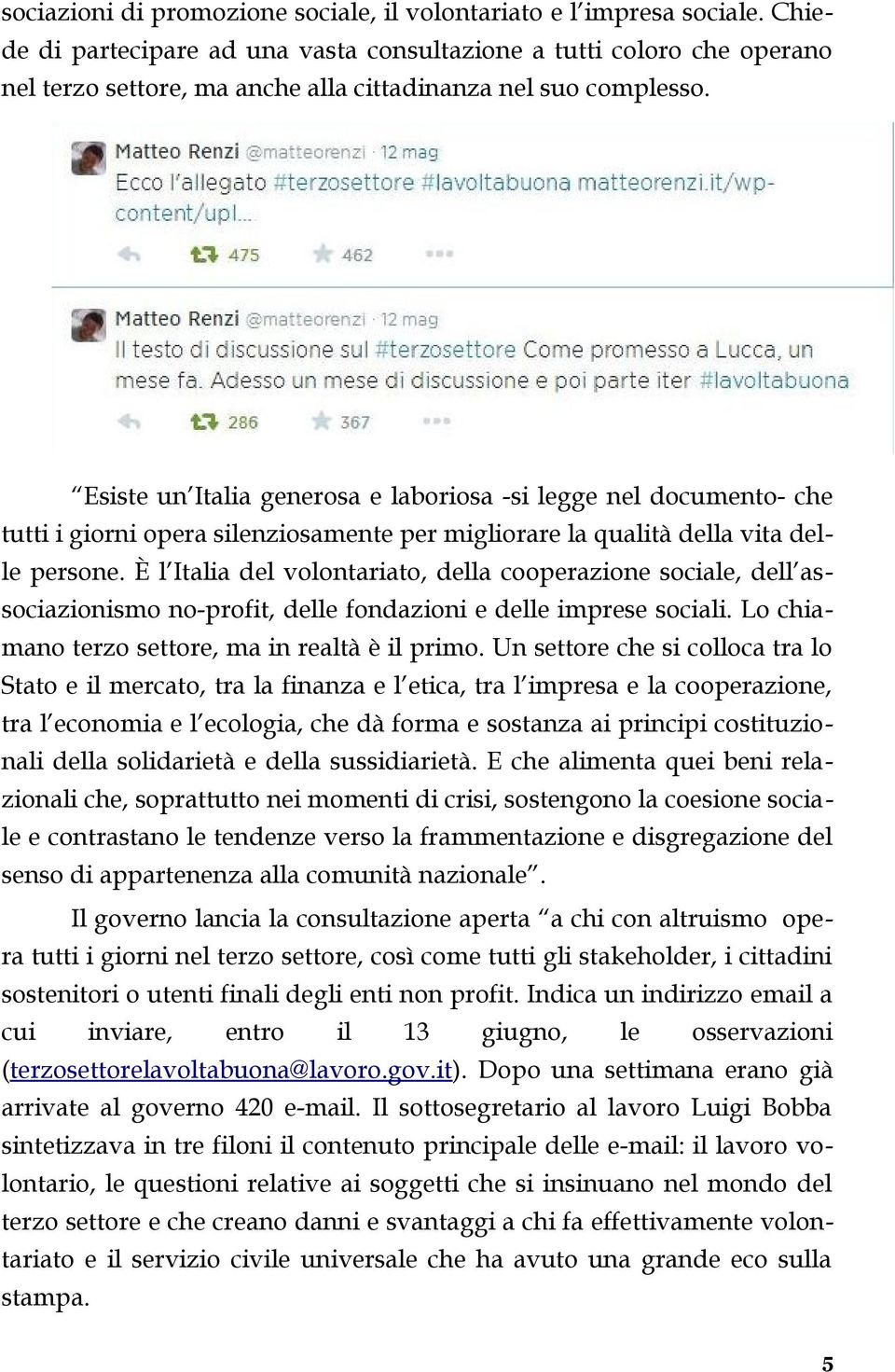 Esiste un Italia generosa e laboriosa -si legge nel documento- che tutti i giorni opera silenziosamente per migliorare la qualità della vita delle persone.