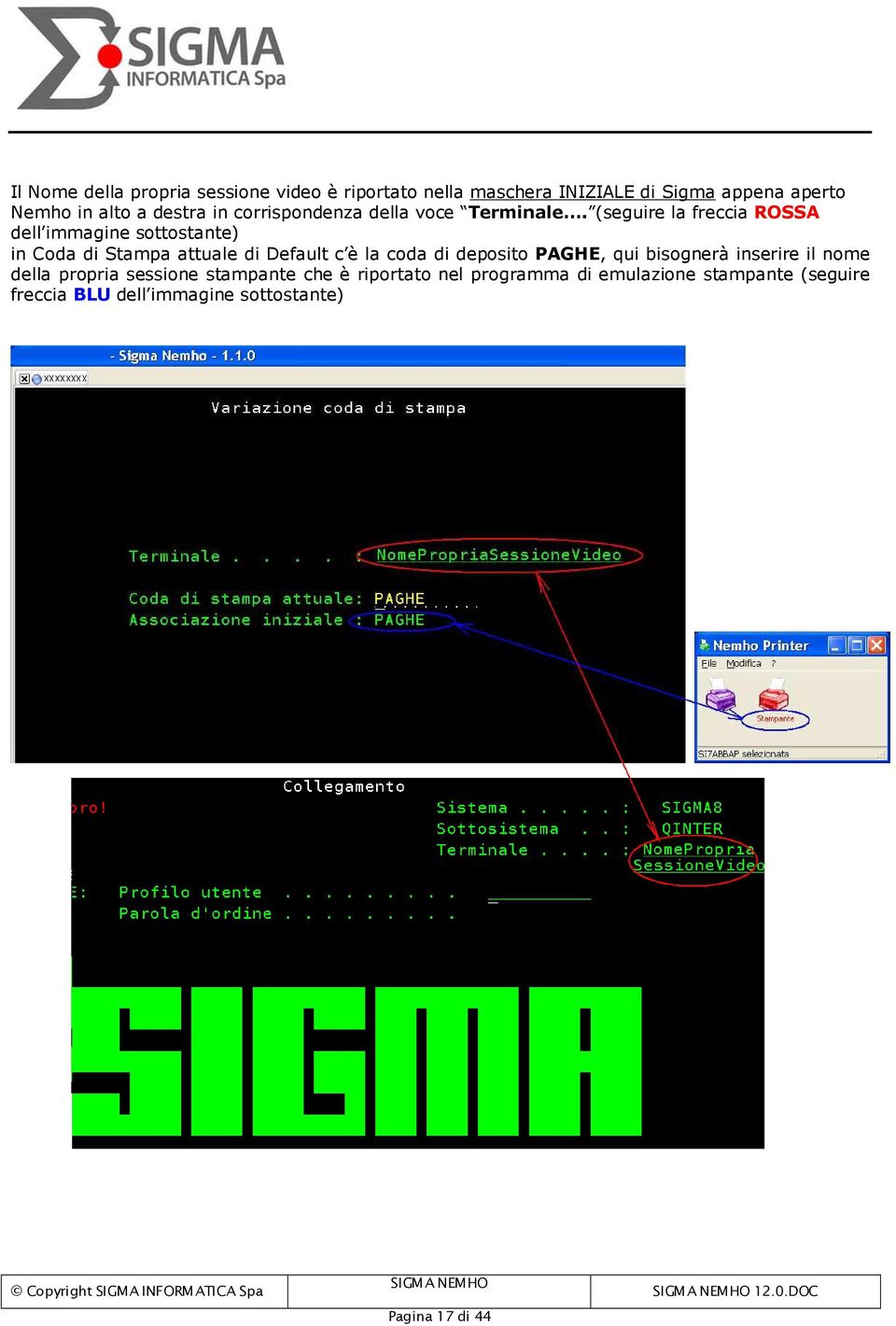 (seguire la freccia ROSSA dell immagine sottostante) in Coda di Stampa attuale di Default c è la coda di deposito