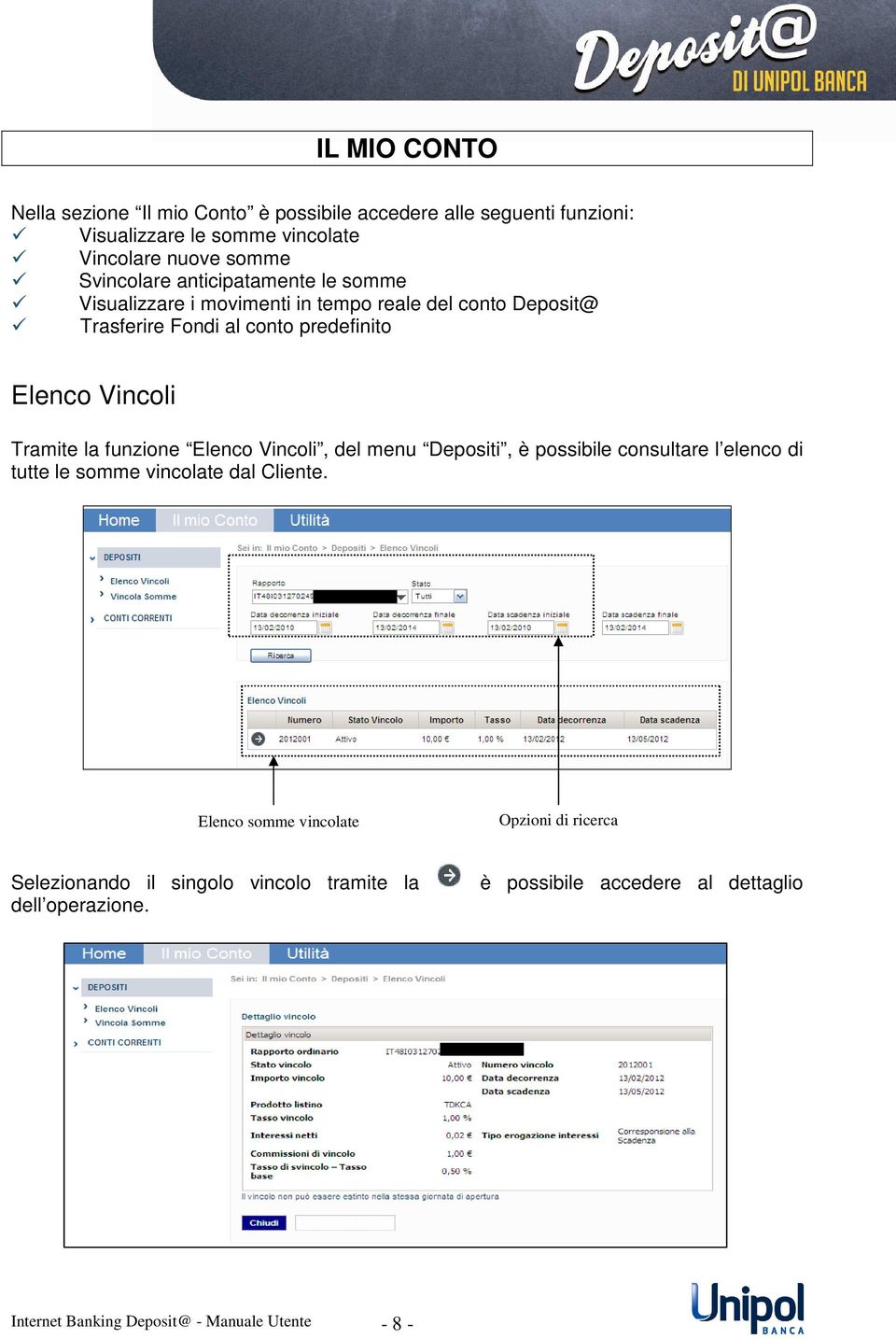 funzione Elenco Vincoli, del menu Depositi, è possibile consultare l elenco di tutte le somme vincolate dal Cliente.