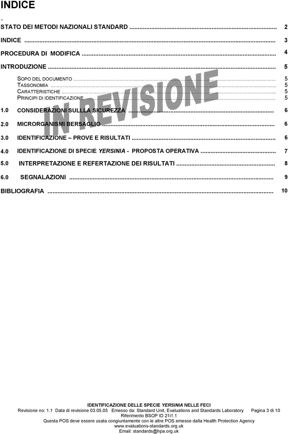 0 IDENTIFICAZIONE PROVE E RISULTATI... 6 4.0 IDENTIFICAZIONE DI SPECIE YERSINIA - PROPOSTA OPERATIVA... 7 5.0 INTERPRETAZIONE E REFERTAZIONE DEI RISULTATI.