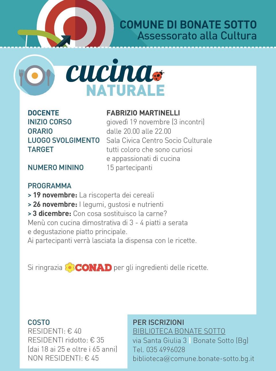 nutrienti > 3 dicembre: Con cosa sostituisco la carne? Menù con cucina dimostrativa di 3-4 piatti a serata e degustazione piatto principale. Ai partecipanti verrà lasciata la dispensa con le ricette.