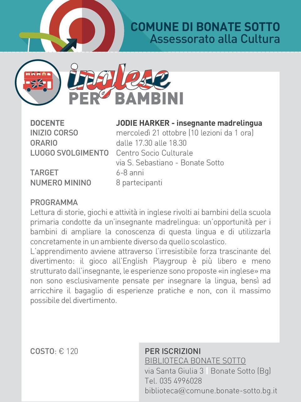 Sebastiano - Bonate Sotto 6-8 anni 8 partecipanti PROGRAMMA Lettura di storie, giochi e attività in inglese rivolti ai bambini della scuola primaria condotte da un insegnante madrelingua: un