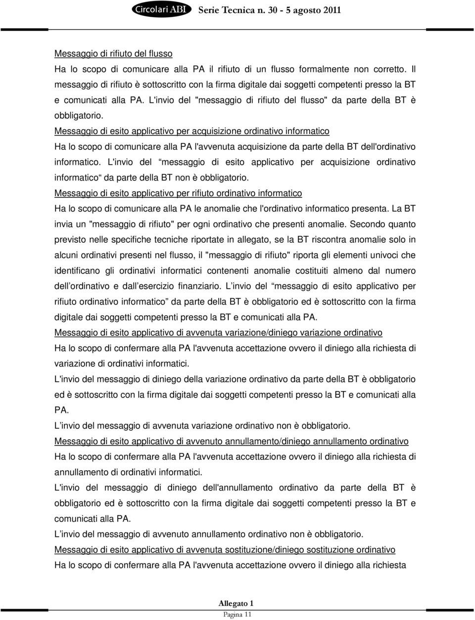 Messaggio di esito applicativo per acquisizione ordinativo informatico Ha lo scopo di comunicare alla PA l'avvenuta acquisizione da parte della BT dell'ordinativo informatico.