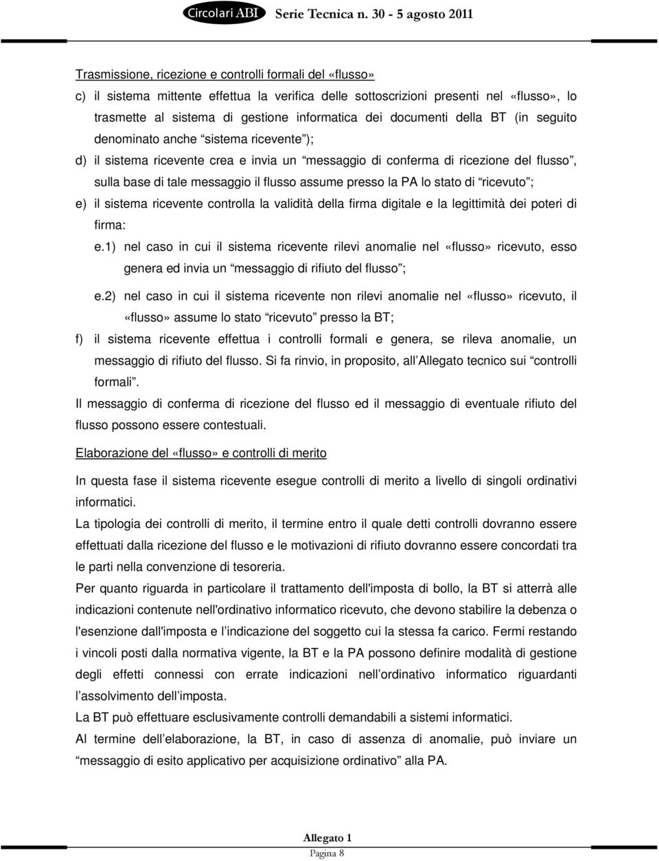 assume presso la PA lo stato di ricevuto ; e) il sistema ricevente controlla la validità della firma digitale e la legittimità dei poteri di firma: e.