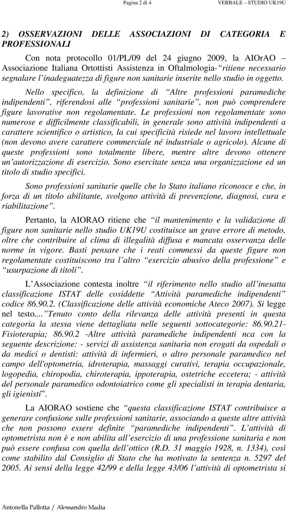 Nello specifico, la definizione di Altre professioni paramediche indipendenti, riferendosi alle professioni sanitarie, non può comprendere figure lavorative non regolamentate.