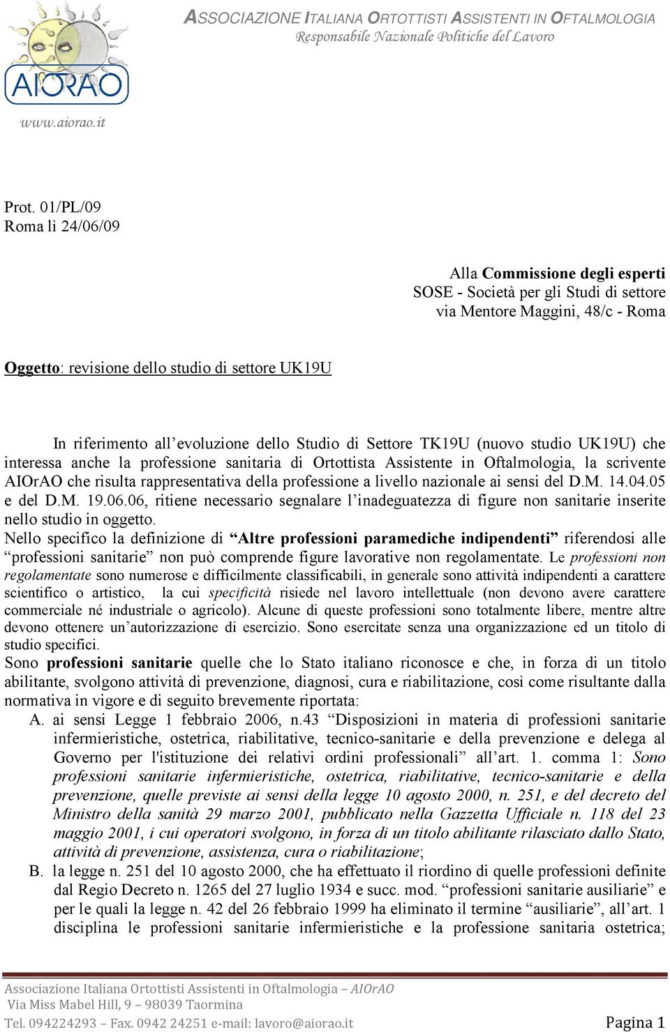 evoluzione dello Studio di Settore TK19U (nuovo studio UK19U) che interessa anche la professione sanitaria di Ortottista Assistente in Oftalmologia, la scrivente AIOrAO che risulta rappresentativa