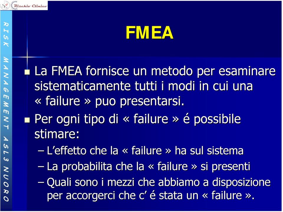 Per ogni tipo di «failure» é possibile stimare: L effetto che la «failure» ha sul