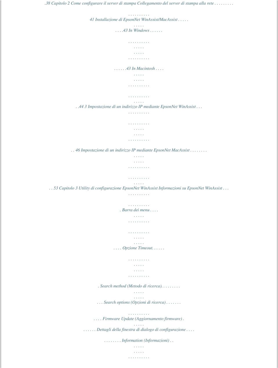 .... 53 Capitolo 3 Utility di configurazione EpsonNet WinAssist Informazioni su EpsonNet WinAssist.... Barra dei menu........ Opzione Timeout.