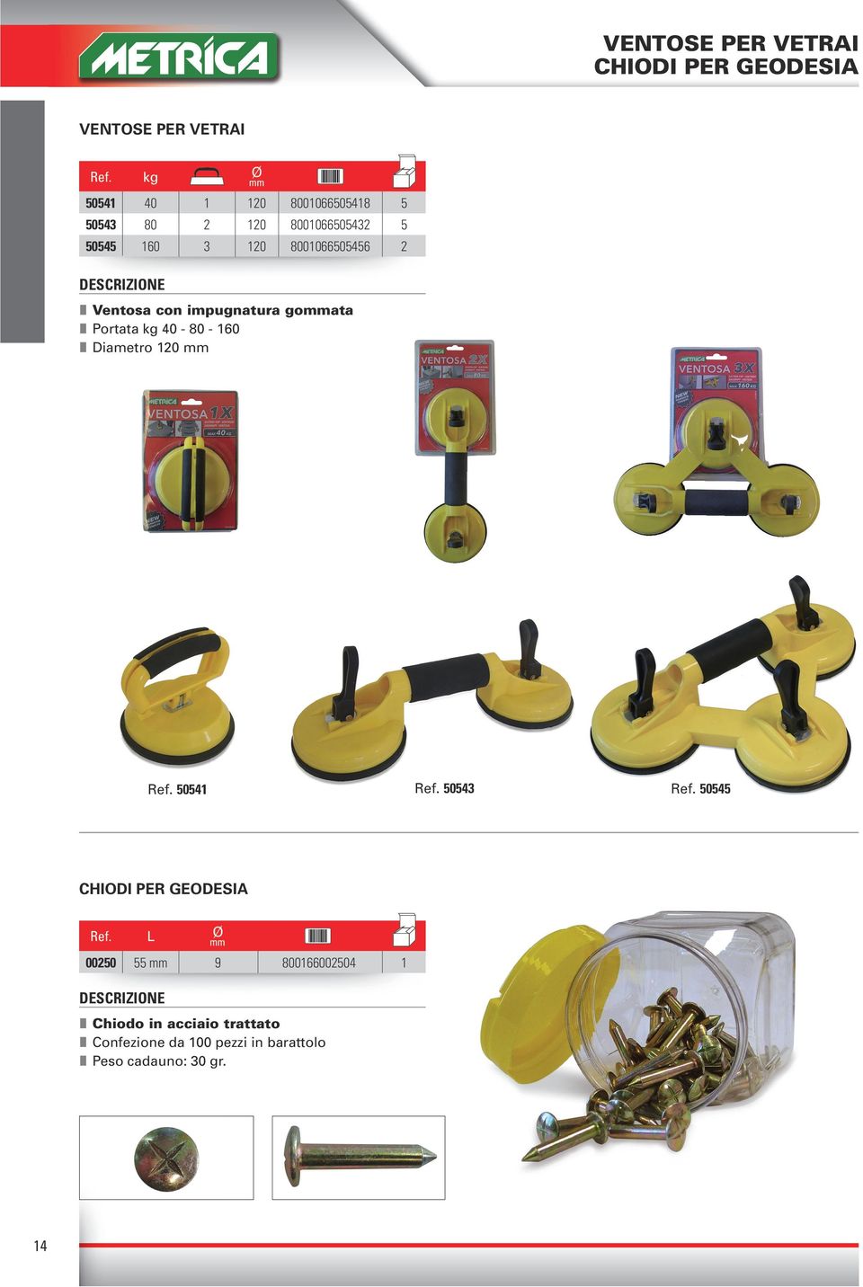 Portata kg 40-80 - 60 I Diametro 20 mm 50543 5054 CHIODI PER GEODESIA Ø mm 00250 55 mm 9