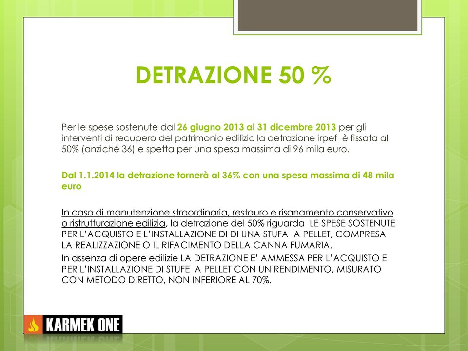 1.2014 la detrazione tornerà al 36% con una spesa massima di 48 mila euro In caso di manutenzione straordinaria, restauro e risanamento conservativo o ristrutturazione edilizia, la detrazione