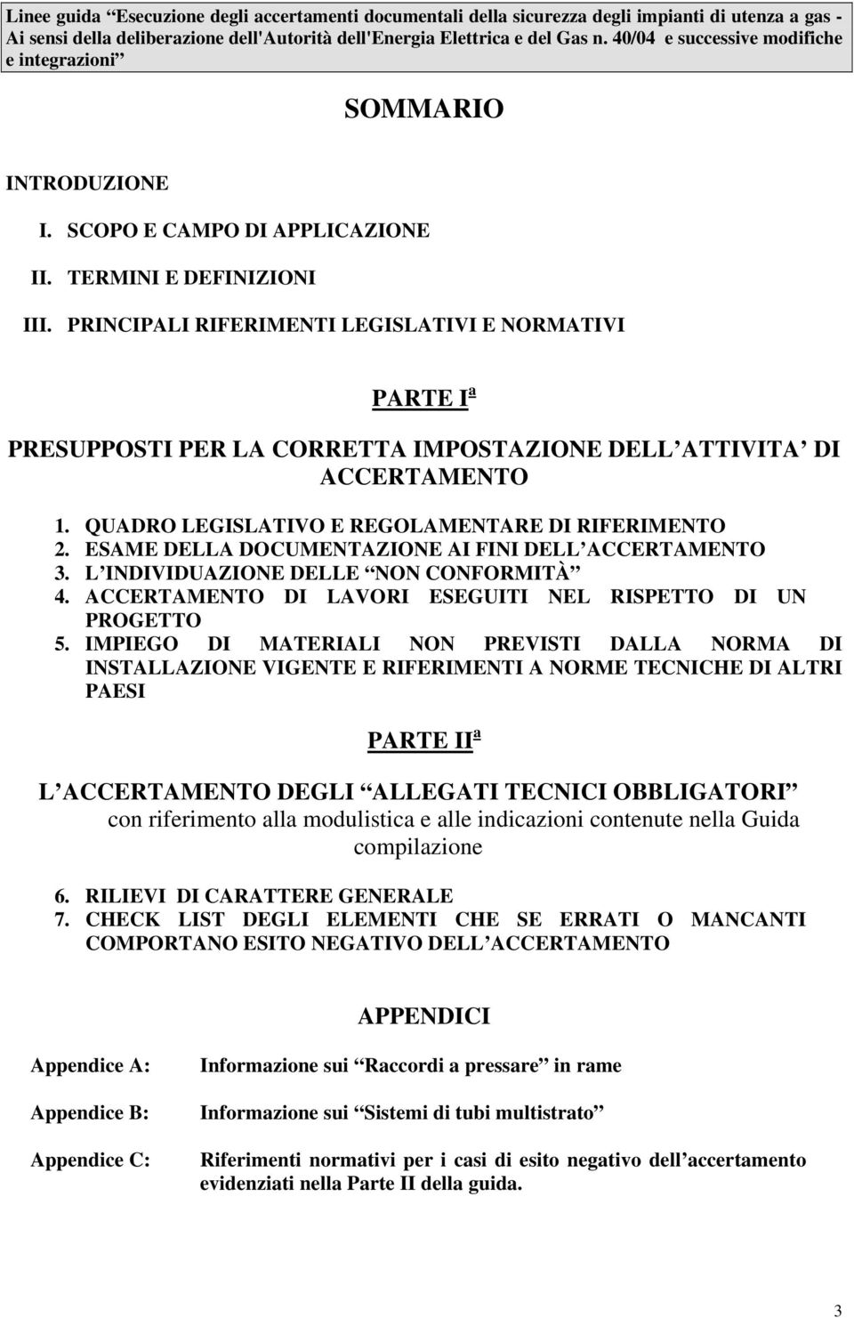 ESAME DELLA DOCUMENTAZIONE AI FINI DELL ACCERTAMENTO 3. L INDIVIDUAZIONE DELLE NON CONFORMITÀ 4. ACCERTAMENTO DI LAVORI ESEGUITI NEL RISPETTO DI UN PROGETTO 5.