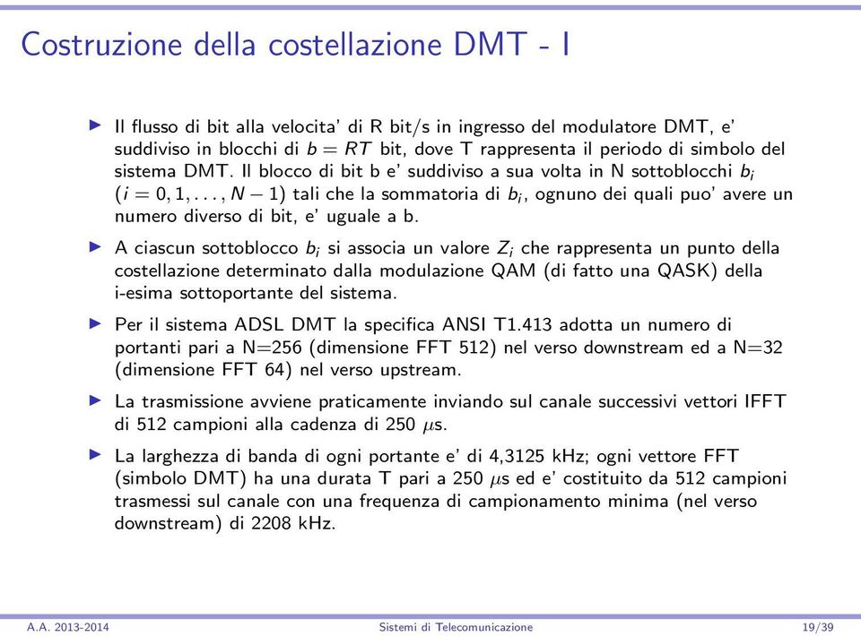 A ciascun sottoblocco b i si associa un valore Z i che rappresenta un punto della costellazione determinato dalla modulazione QAM (di fatto una QASK) della i-esima sottoportante del sistema.