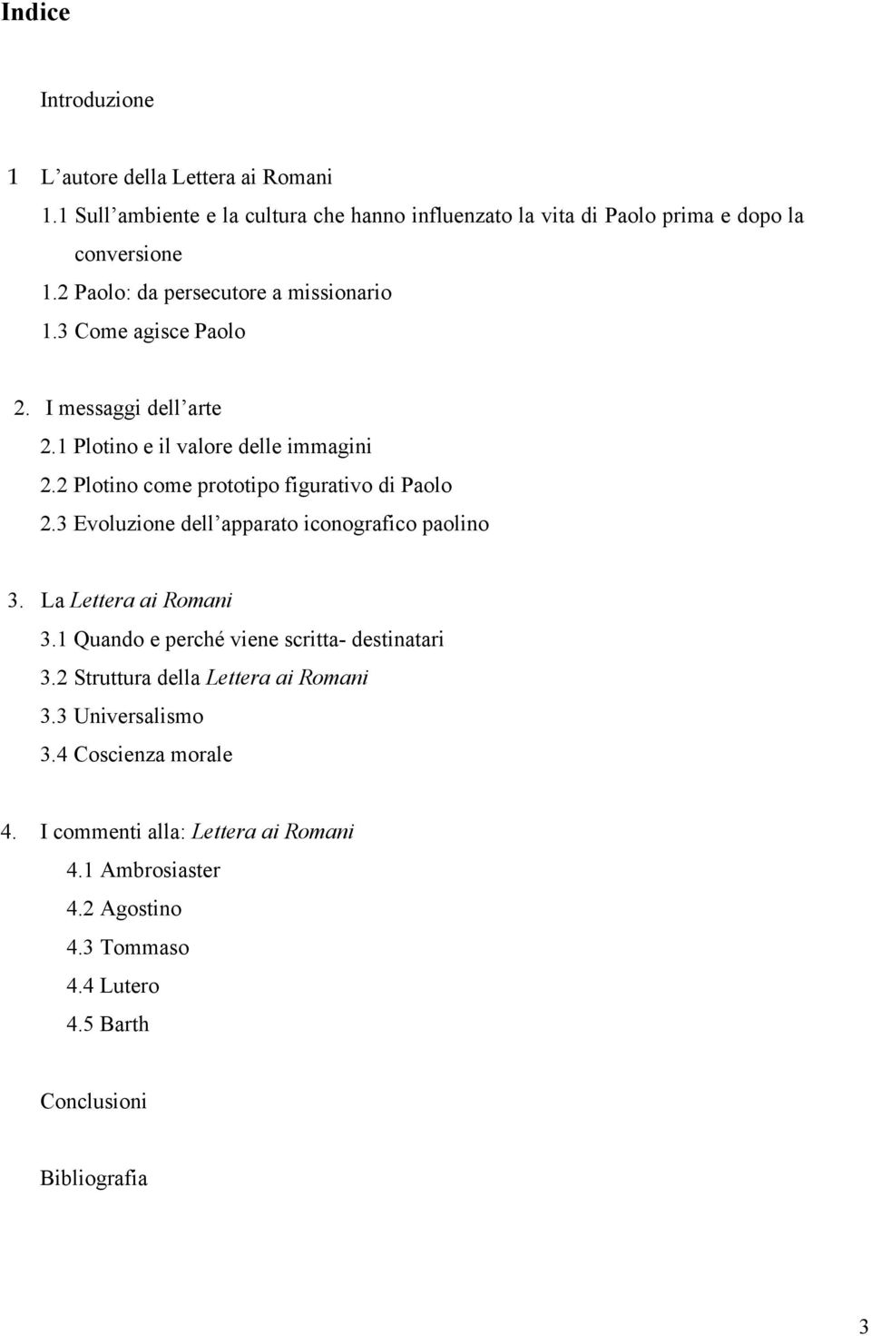 2 Plotino come prototipo figurativo di Paolo 2.3 Evoluzione dell apparato iconografico paolino 3. La Lettera ai Romani 3.