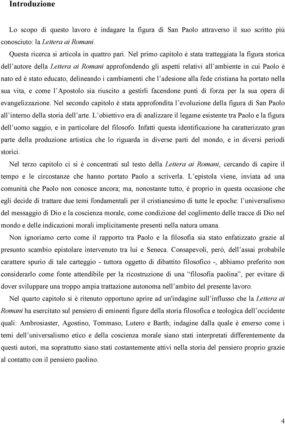 cambiamenti che l adesione alla fede cristiana ha portato nella sua vita, e come l Apostolo sia riuscito a gestirli facendone punti di forza per la sua opera di evangelizzazione.