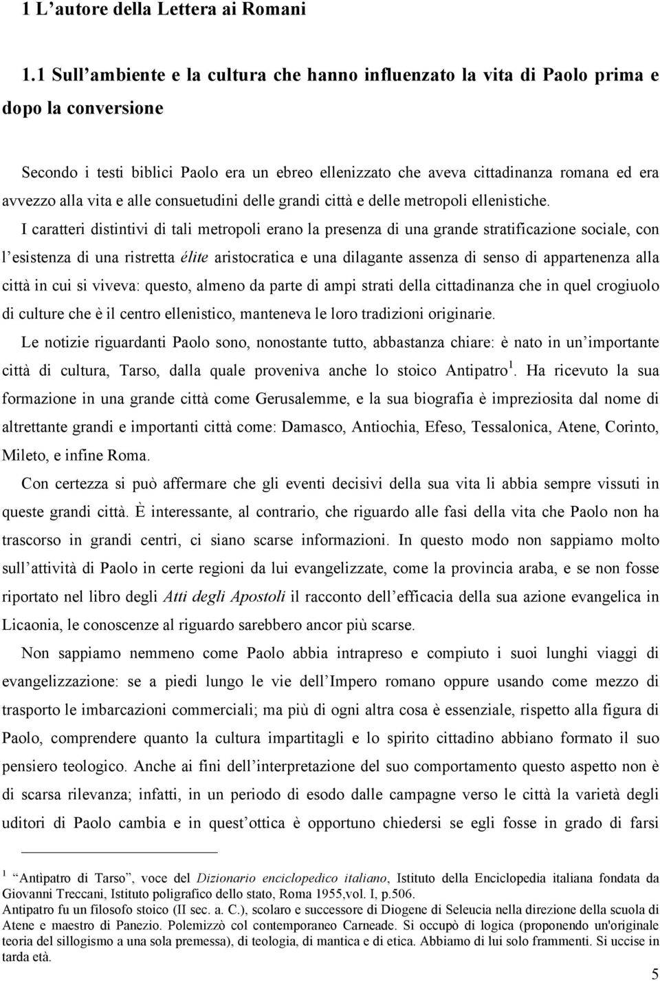 alla vita e alle consuetudini delle grandi città e delle metropoli ellenistiche.