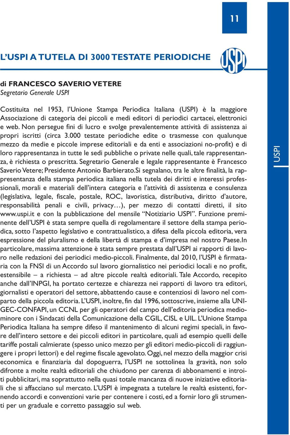 000 testate periodiche edite o trasmesse con qualunque mezzo da medie e piccole imprese editoriali e da enti e associazioni no-profit) e di loro rappresentanza in tutte le sedi pubbliche o private