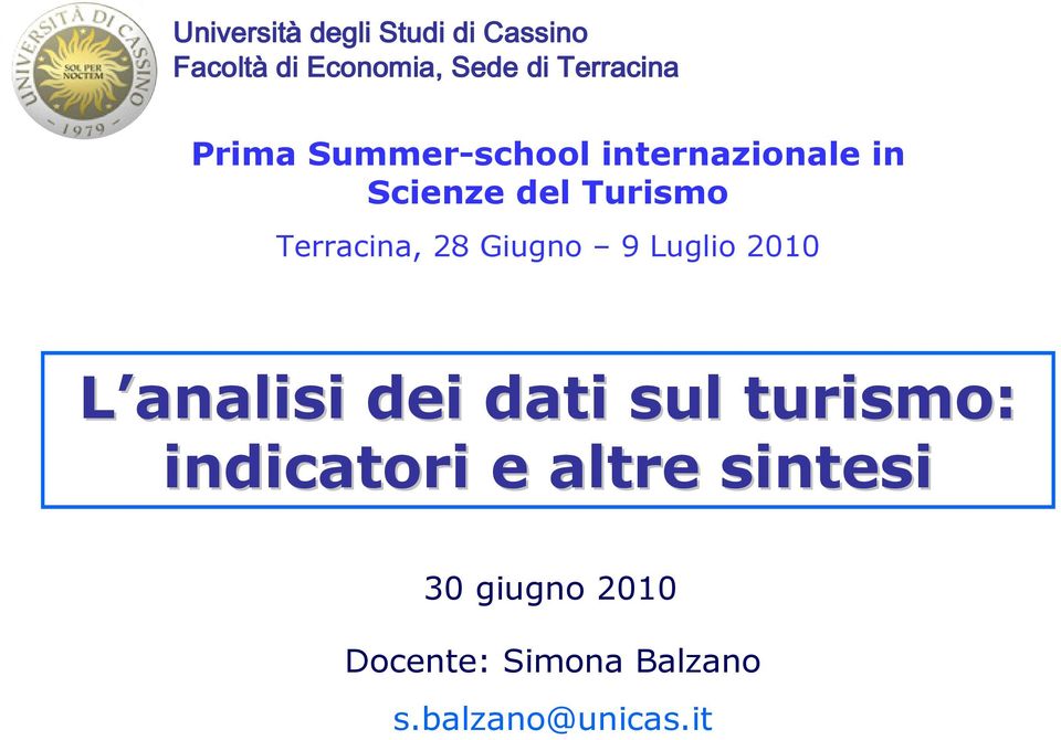 Terracina, 8 Giugno 9 Luglio 00 L analisi dei dati sul turismo: