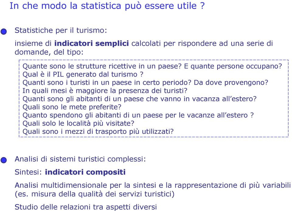 Qual è il PIL generato dal turismo? Quanti sono i turisti in un paese in certo periodo? Da dove provengono? In quali mesi è maggiore la presenza dei turisti?