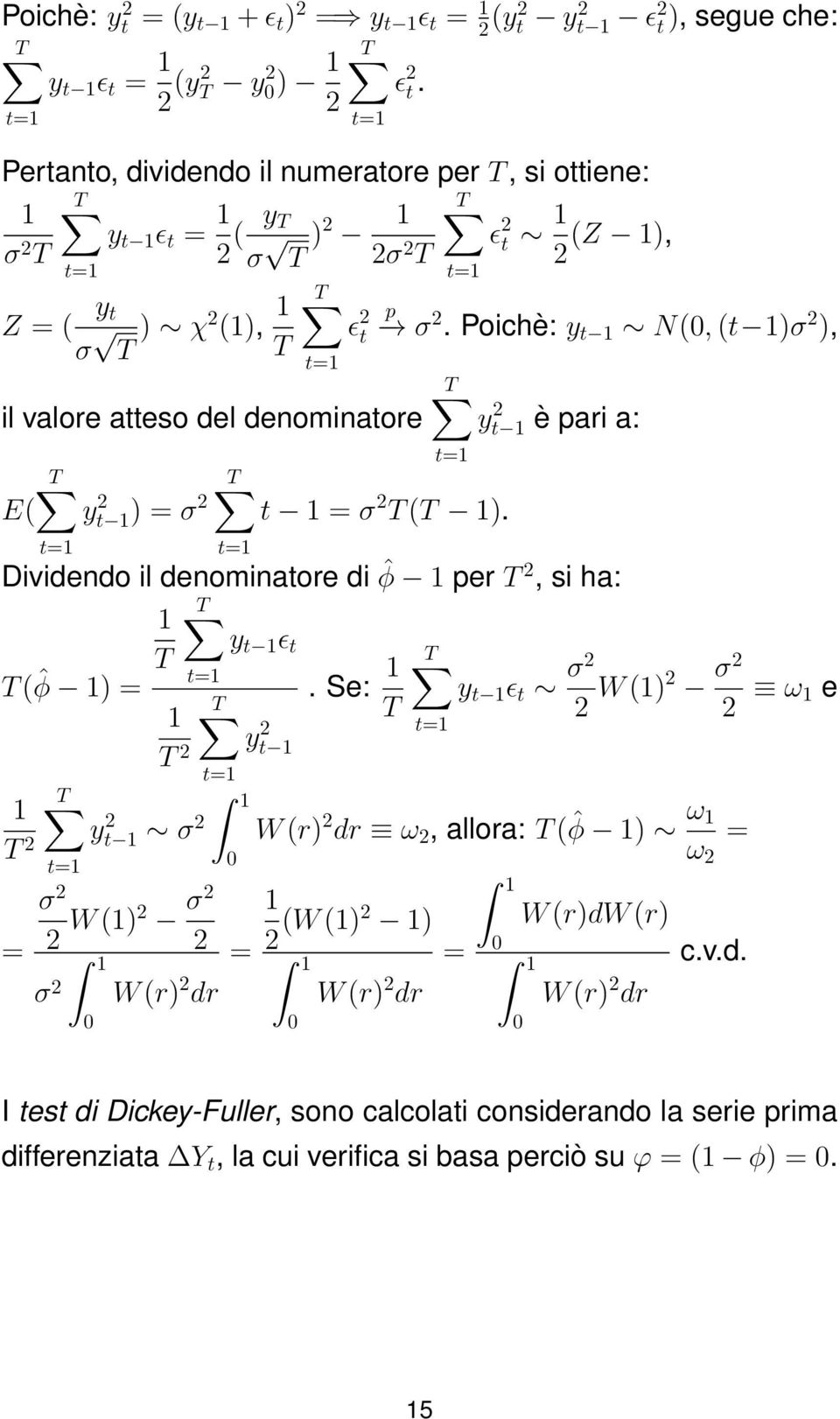 σ 2 t=1 ɛ 2 t t=1 ɛ 2 t 1 (Z 1), 2 p σ 2. Poichè: y t 1 N(0, (t 1)σ 2 ), T t=1 y 2 t 1 T t 1 = σ 2 T (T 1).