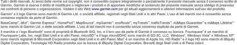 Visitare il sito Web www.garmin.com per gli attuali aggiornamenti e ulteriori informazioni sull'uso del prodotto. Garmin e il logo Garmin sono marchi di Garmin Ltd.