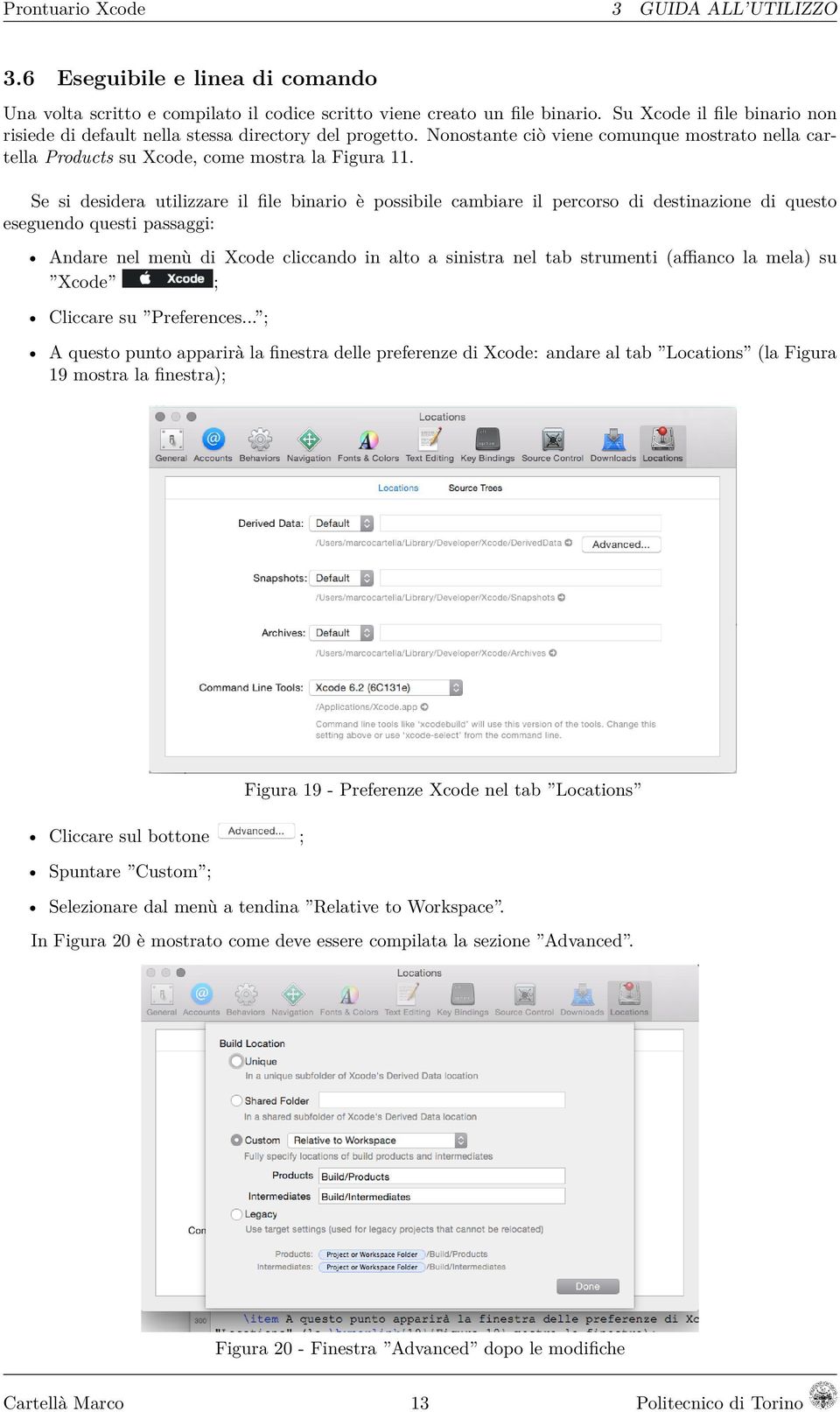 Se si desidera utilizzare il file binario è possibile cambiare il percorso di destinazione di questo eseguendo questi passaggi: Andare nel menù di Xcode cliccando in alto a sinistra nel tab strumenti