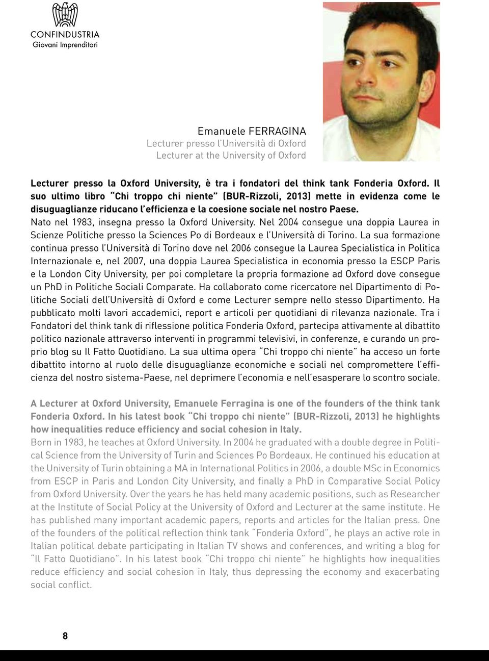 Nato nel 1983, insegna presso la Oxford University. Nel 2004 consegue una doppia Laurea in Scienze Politiche presso la Sciences Po di Bordeaux e l Università di Torino.