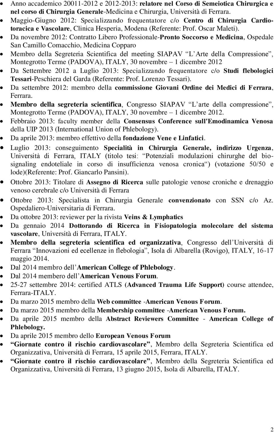 Da novembre 2012: Contratto Libero Professionale-Pronto Soccorso e Medicina, Ospedale San Camillo Comacchio, Medicina Copparo Membro della Segreteria Scientifica del meeting SIAPAV L Arte della