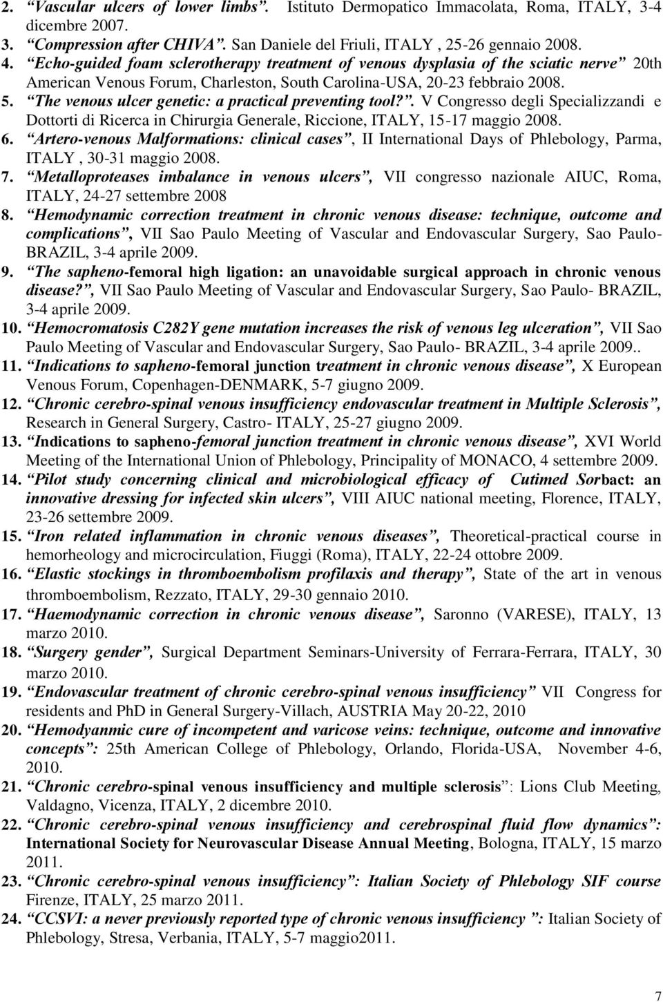 The venous ulcer genetic: a practical preventing tool?. V Congresso degli Specializzandi e Dottorti di Ricerca in Chirurgia Generale, Riccione, ITALY, 15-17 maggio 2008. 6.