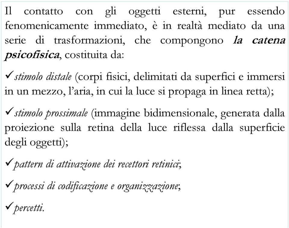 in cui la luce si propaga in linea retta); stimolo prossimale (immagine bidimensionale, generata dalla proiezione sulla retina della