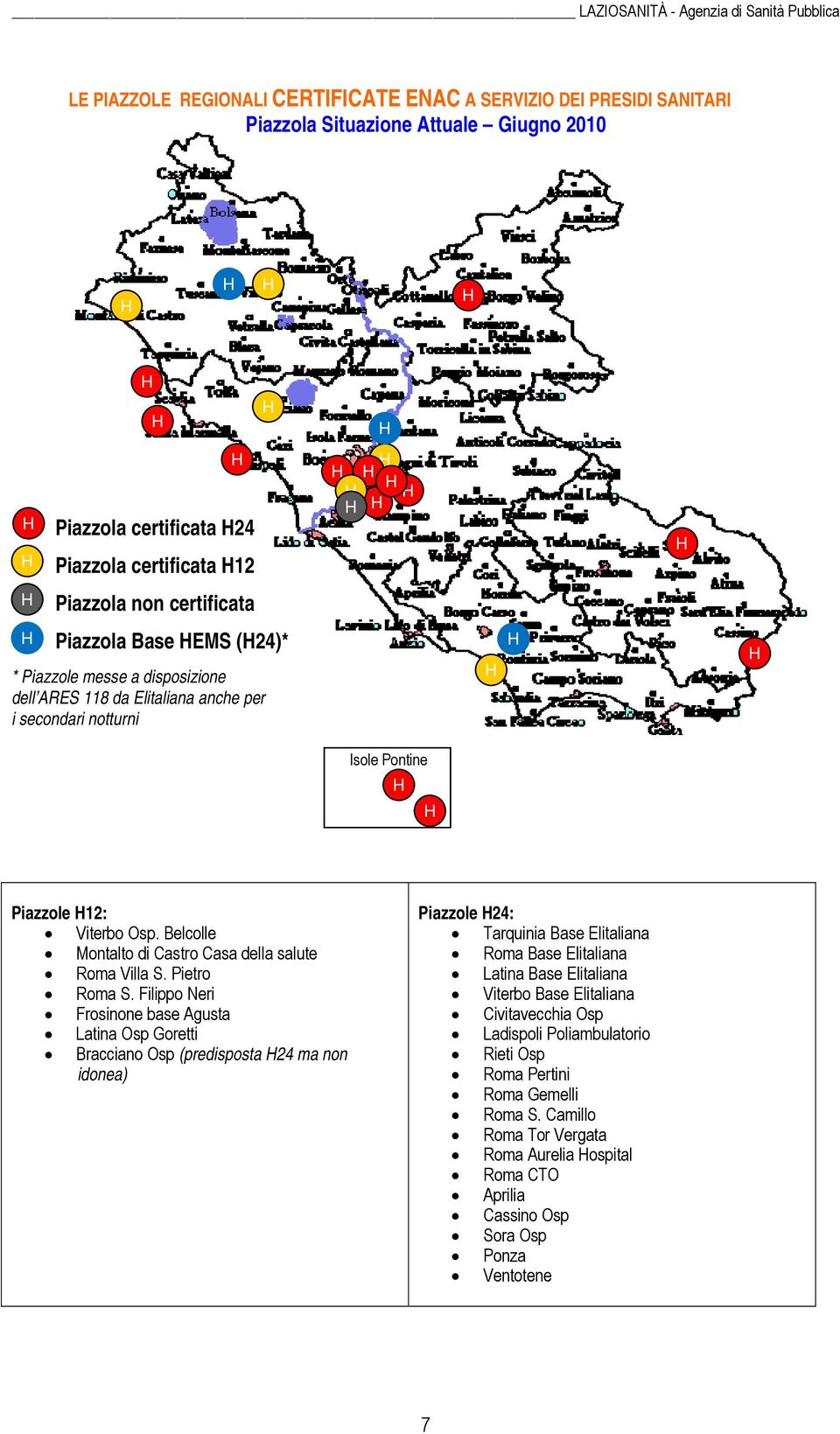 Isole Pontine H H Piazzole H12: Viterbo Osp. Belcolle Montalto di Castro Casa della salute Roma Villa S. Pietro Roma S.