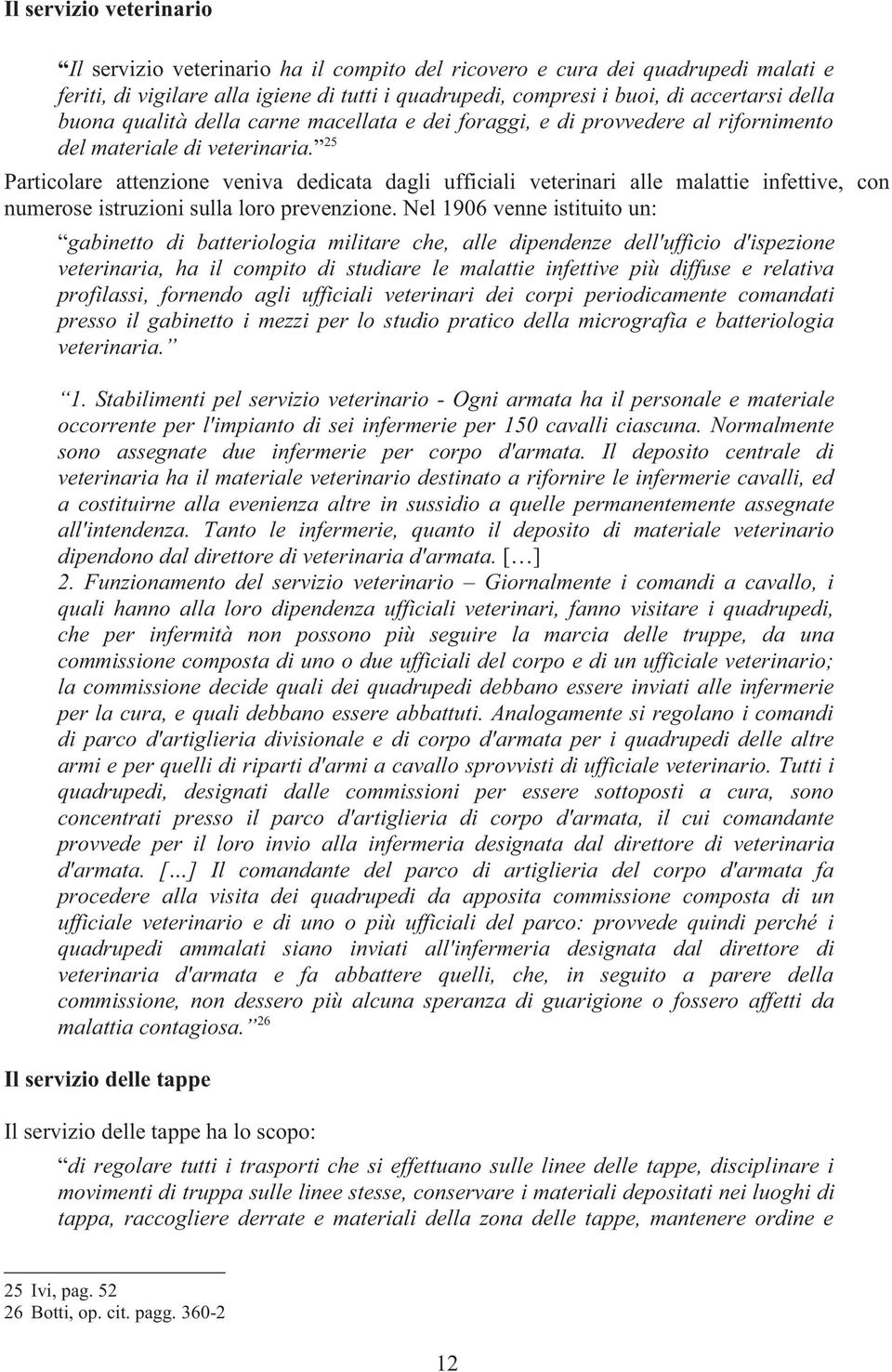 25 Particolare attenzione veniva dedicata dagli ufficiali veterinari alle malattie infettive, con numerose istruzioni sulla loro prevenzione.