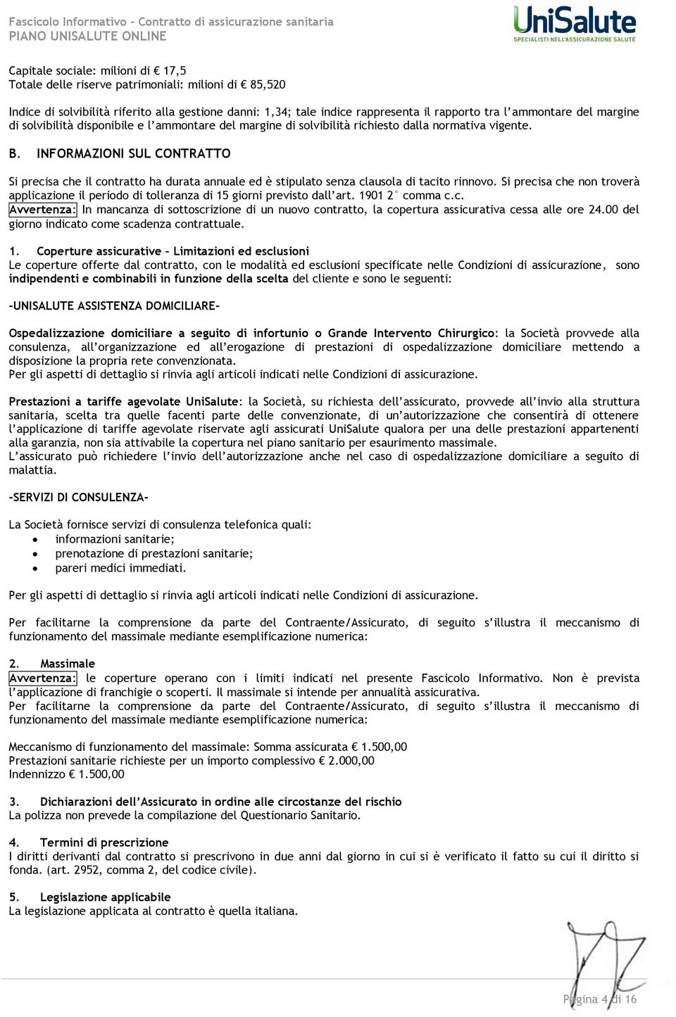 INFORMAZIONI SUL CONTRATTO Si precisa che il contratto ha durata annuale ed è stipulato senza clausola di tacito rinnovo.