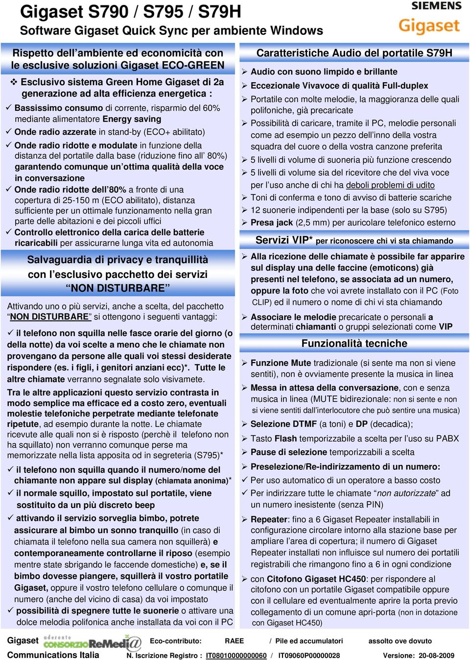 ridotte e modulate in funzione della distanza del portatile dalla base (riduzione fino all 80%) garantendo comunque un ottima qualità della voce in conversazione Onde radio ridotte dell 80% a fronte