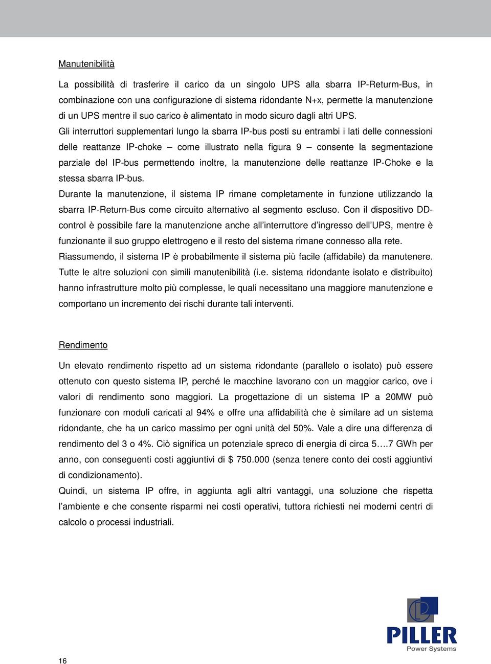 Gli interruttori supplementari lungo la sbarra IP-bus posti su entrambi i lati delle connessioni delle reattanze IP-choke come illustrato nella figura 9 consente la segmentazione parziale del IP-bus