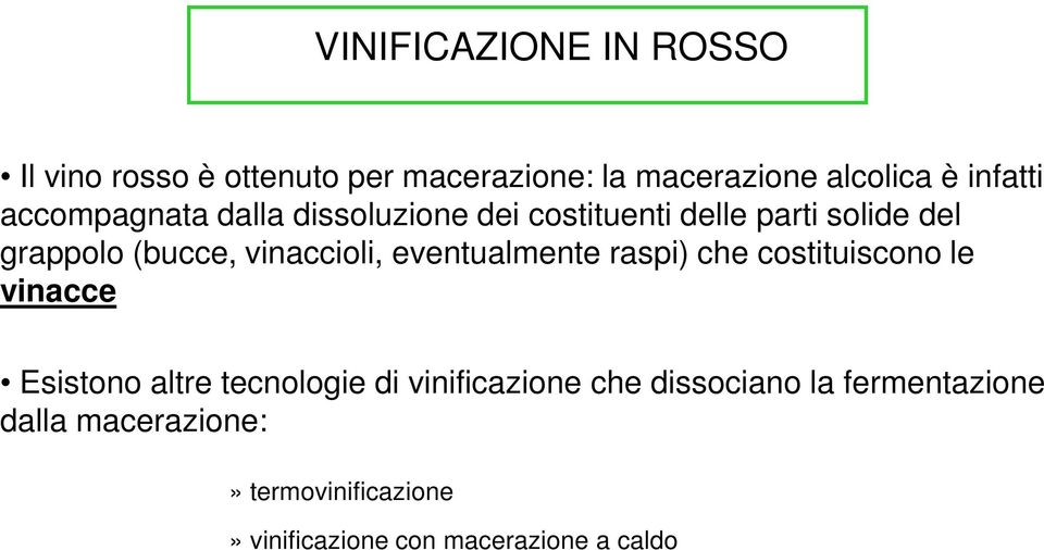 eventualmente raspi) che costituiscono le vinacce Esistono altre tecnologie di vinificazione che