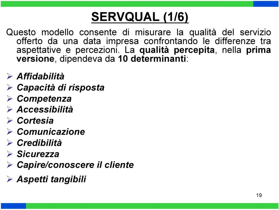 La qualità percepita, nella prima versione, dipendeva da 10 determinanti: Affidabilità Capacità