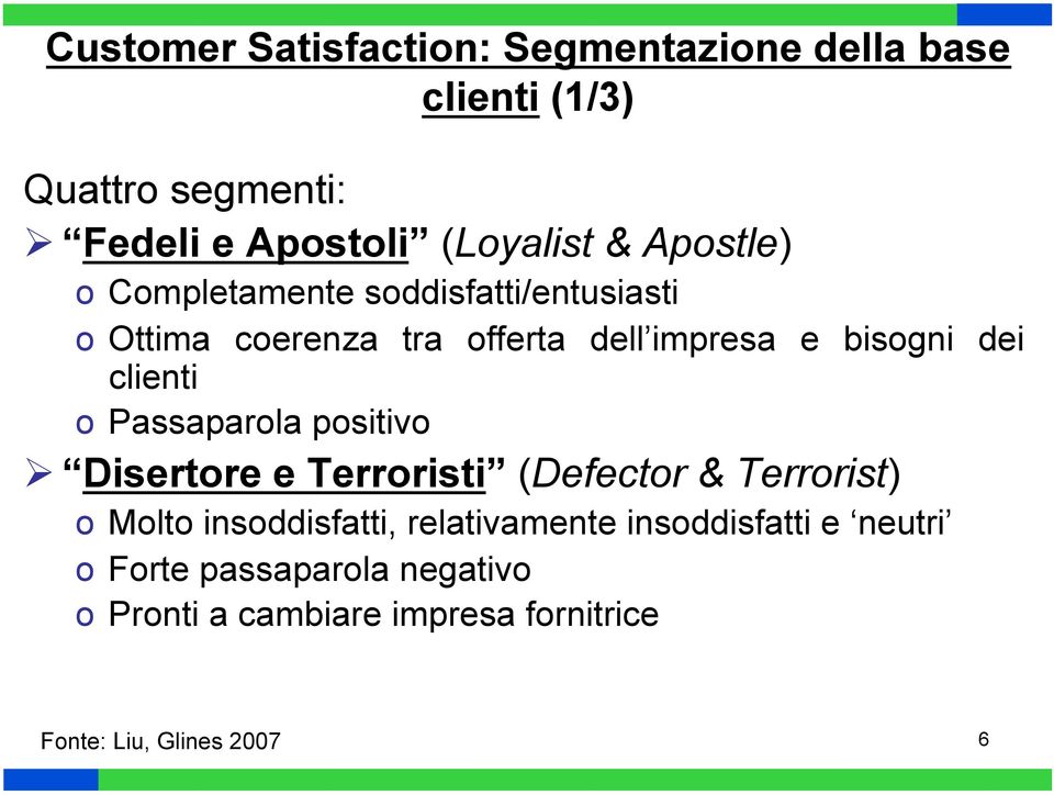 clienti o Passaparola positivo Disertore e Terroristi (Defector & Terrorist) o Molto insoddisfatti,