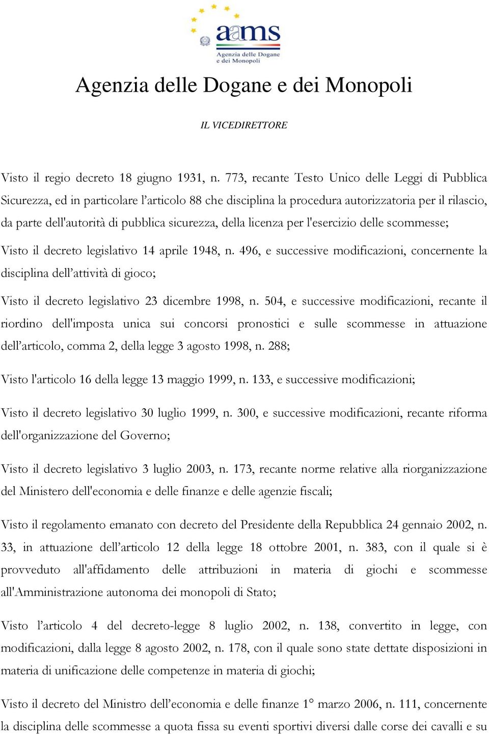 della licenza per l'esercizio delle scommesse; Visto il decreto legislativo 14 aprile 1948, n.