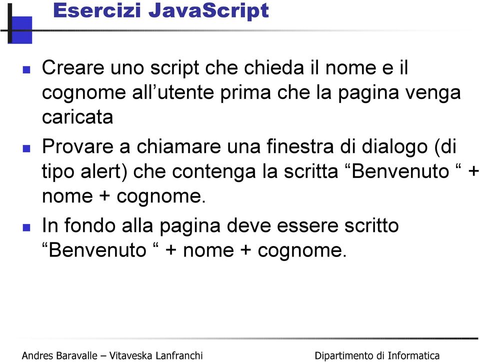 di dialogo (di tipo alert) che contenga la scritta Benvenuto + nome +