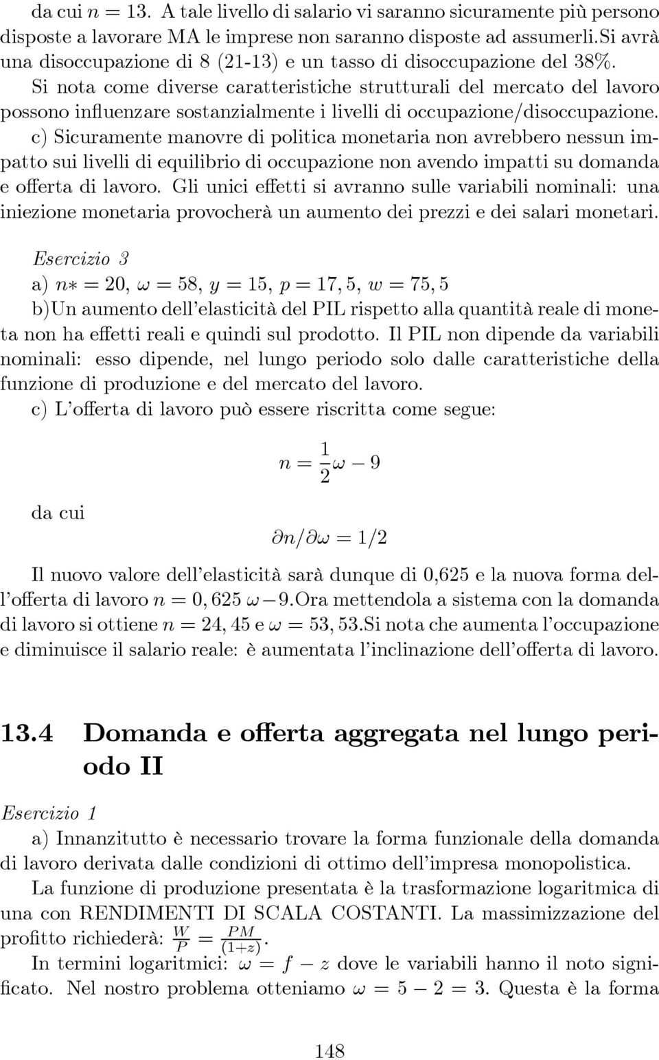 Si nota come diverse caratteristiche strutturali del mercato del lavoro possono influenzare sostanzialmente i livelli di occupazione/disoccupazione.