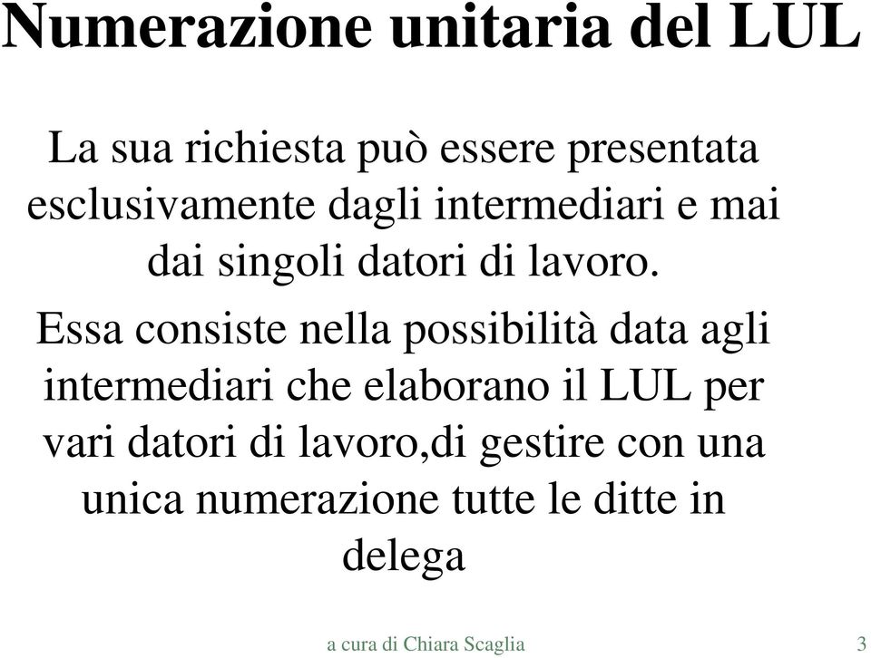 Essa consiste nella possibilità data agli intermediari che elaborano il LUL per