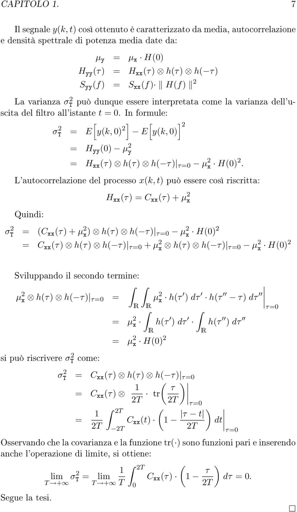 interpretata come la varianza dell'uscita del ltro all'istante t. In formule: σ E [ yk, ] E [ yk, Hyy µ y Hxxτ hτ h τ τ µ x H.