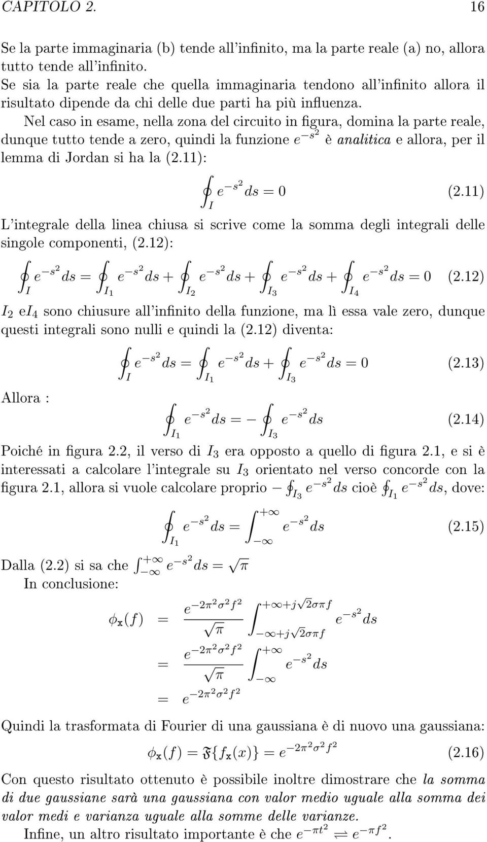 Nel caso in esame, nella zona del circuito in gura, domina la parte reale, dunque tutto tende a zero, quindi la funzione e è analitica e allora, per il s lemma di Jordan si ha la.: e s ds.