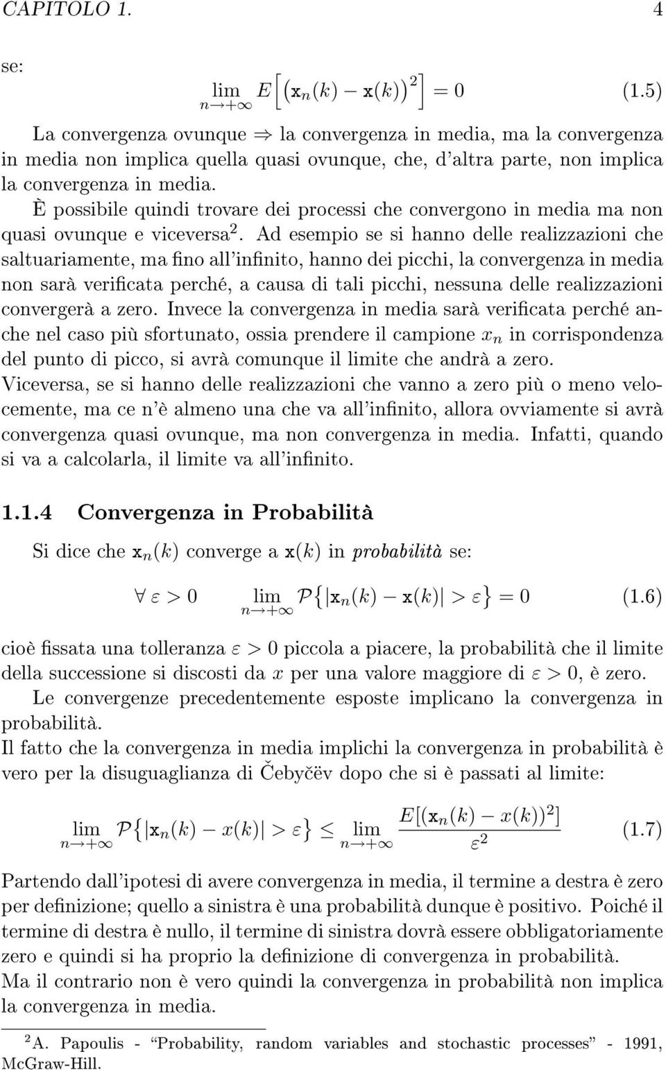 È possibile quindi trovare dei processi che convergono in media ma non quasi ovunque e viceversa.