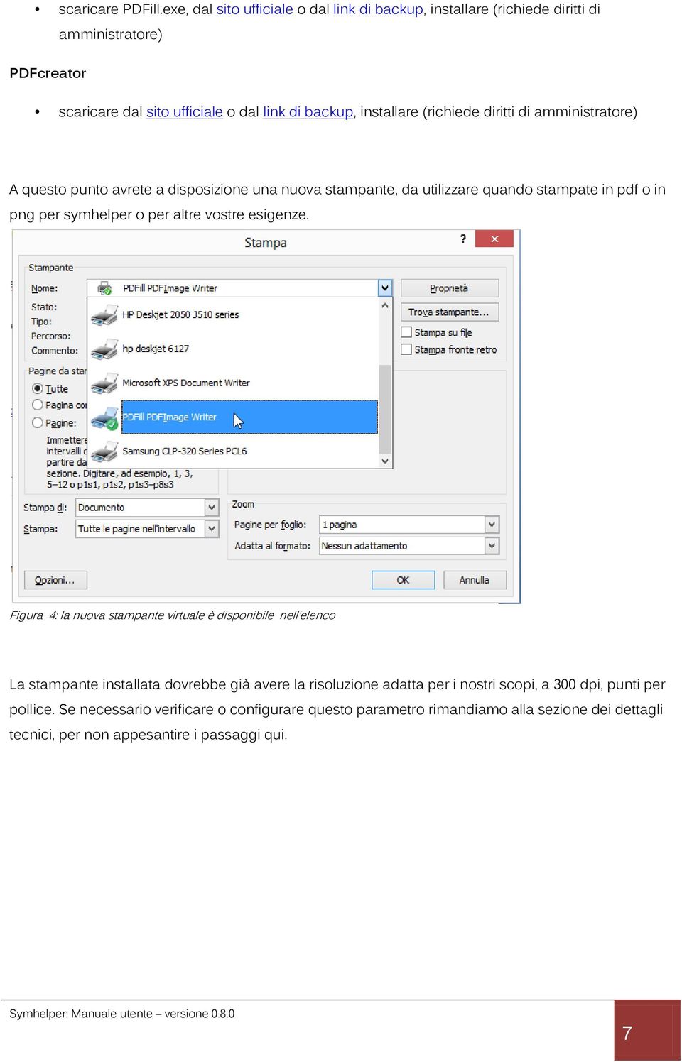 (richiede diritti di amministratore) A questo punto avrete a disposizione una nuova stampante, da utilizzare quando stampate in pdf o in png per symhelper o per altre