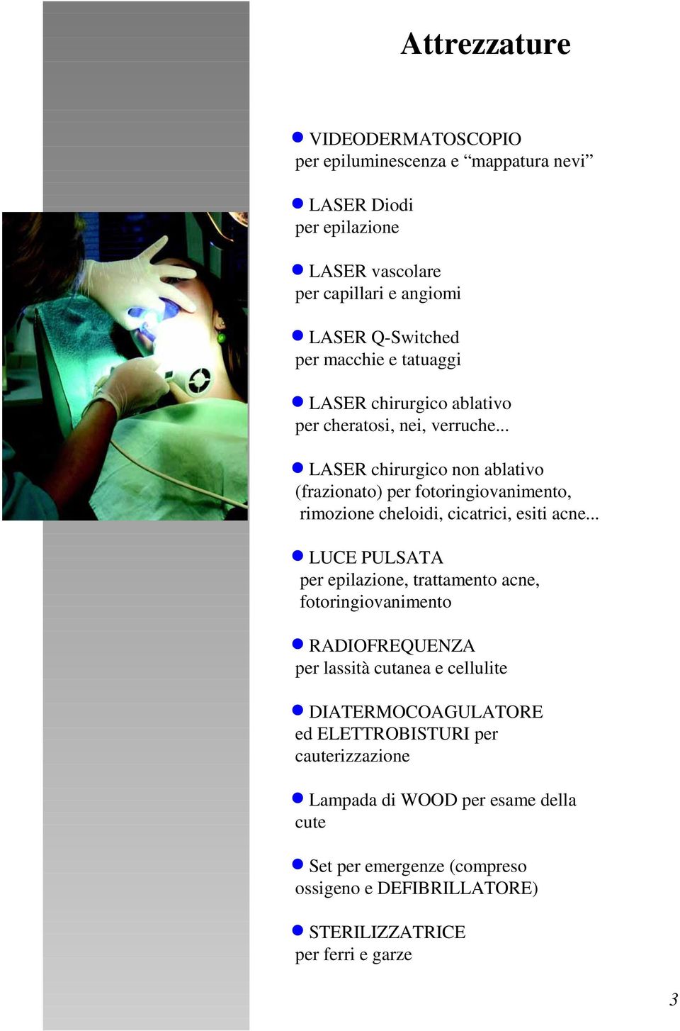 .. LASER chirurgico non ablativo (frazionato) per fotoringiovanimento, rimozione cheloidi, cicatrici, esiti acne.